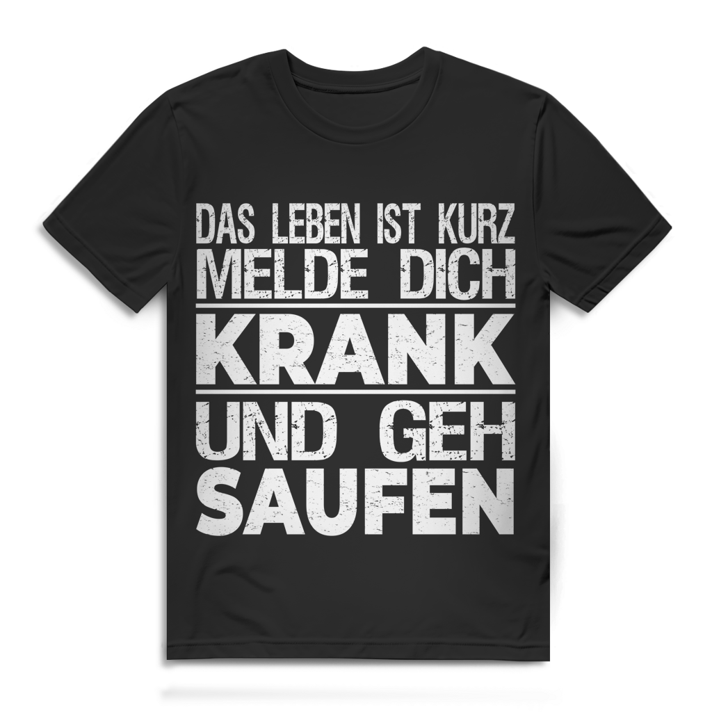 Das Leben ist kurz Melde dich krank und geh saufen Herren T-Shirt Black