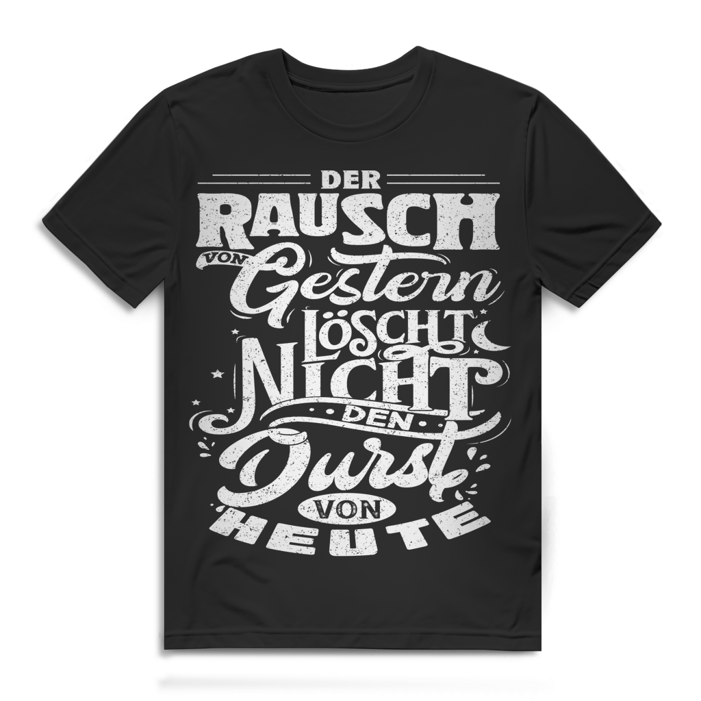 Der Rausch von Gestern löscht nicht den Durst von Heute Herren T-Shirt Black