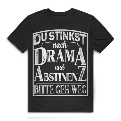 Du stinkst nach Drama und Abstinenz Bitte geh weg Herren T-Shirt Party
