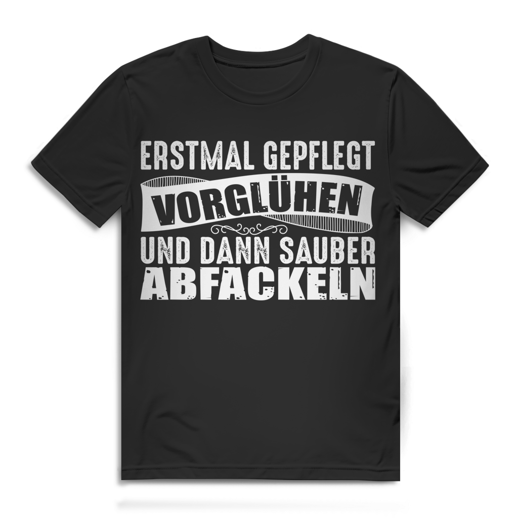 Erstmal gepflegt Vorglühen und dann sauber Abfackeln Herren T-Shirt Saufen Black