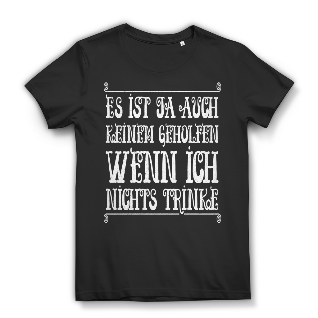 Es ist ja auch keinem geholfen wenn ich nichts trinke Damen T-Shirt Wein Black
