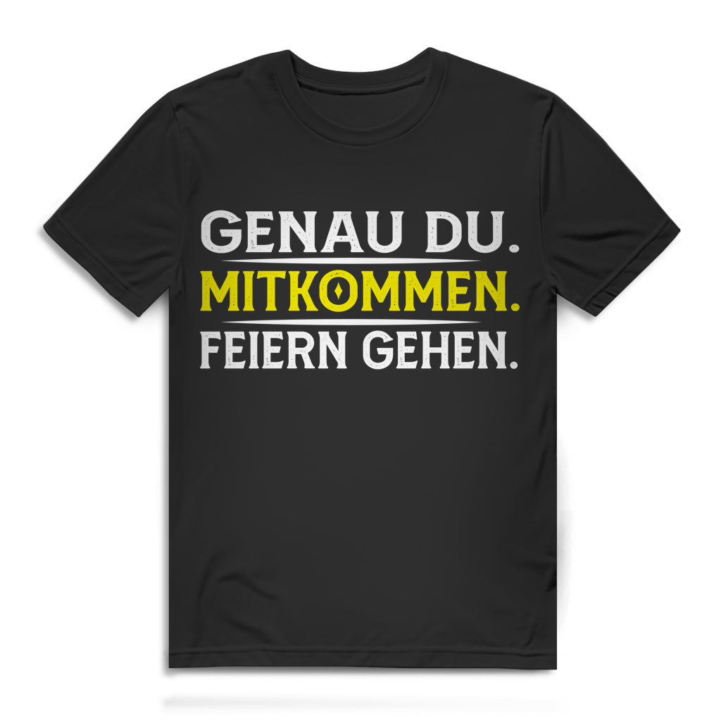 Genau du Mitkommen Feiern gehen Herren T-Shirt Party Festival Saufen Black