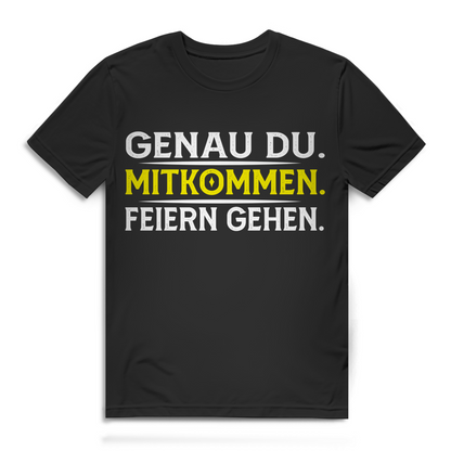 Genau du Mitkommen Feiern gehen Herren T-Shirt Party Festival Saufen