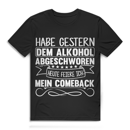 Alkohol abgeschworen heute feiere ich mein Comeback Herren T-Shirt