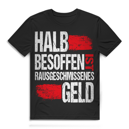 Halb besoffen ist rausgeschmissenes Geld Herren T-Shirt