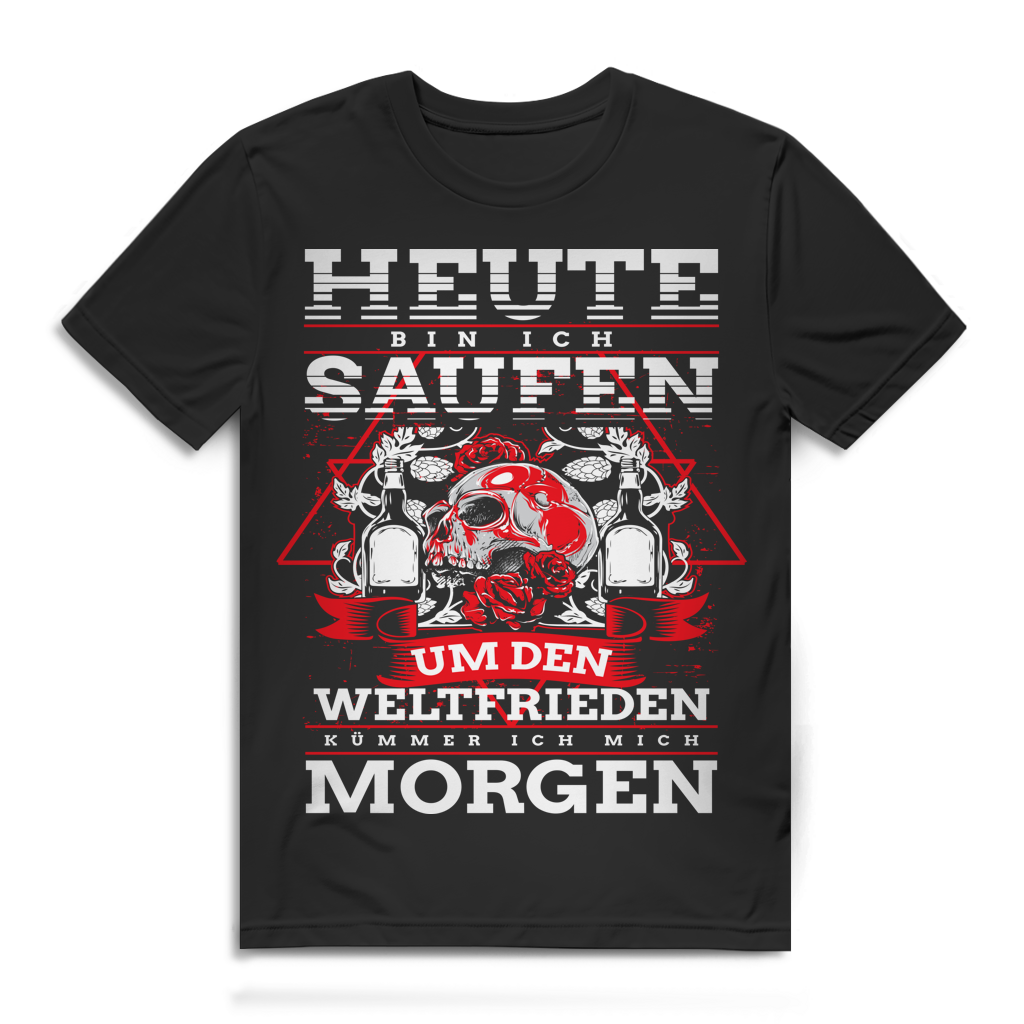 Heute bin ich saufen Weltfrieden kümmere ich mich morgen Herren T-Shirt Black