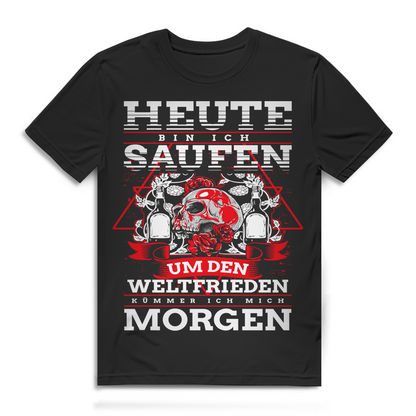 Heute bin ich saufen Weltfrieden kümmere ich mich morgen Herren T-Shirt