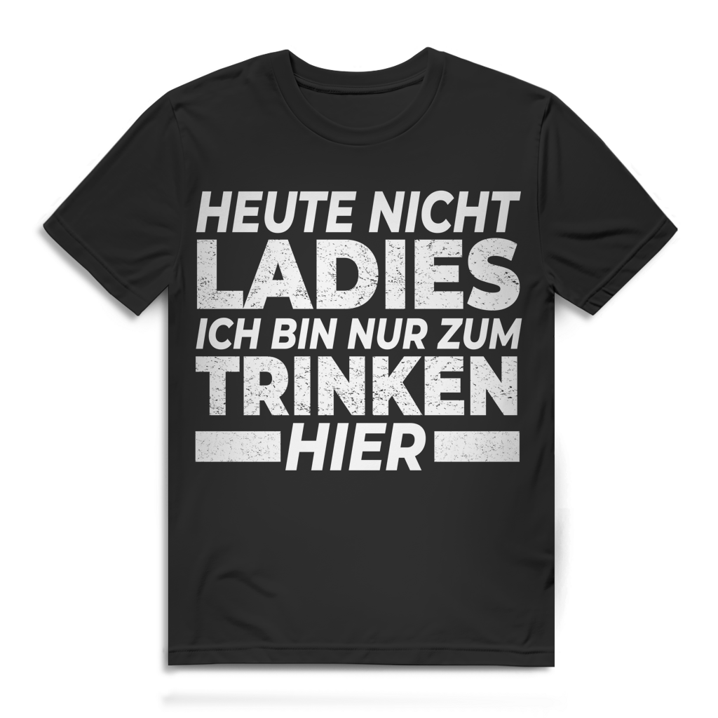 Heute nicht Ladies ich bin nur zum Trinken hier Herren T-Shirt Clubshirt Black