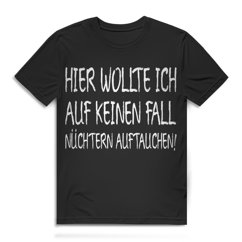 Hier wollte ich auf keinen Fall nüchtern auftauchen Herren T-Shirt Black