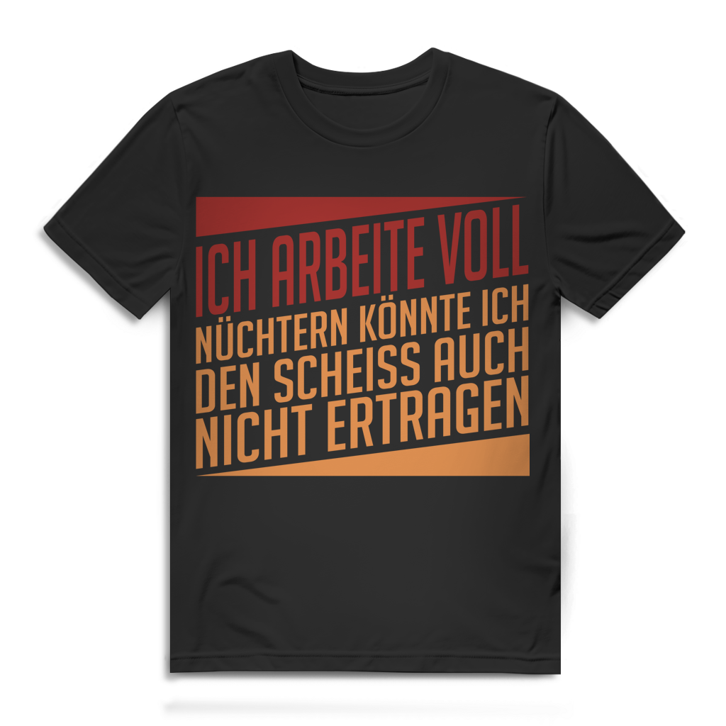 Ich arbeite voll nüchtern ertrag ich den Scheiß nicht Herren T-Shirt Black