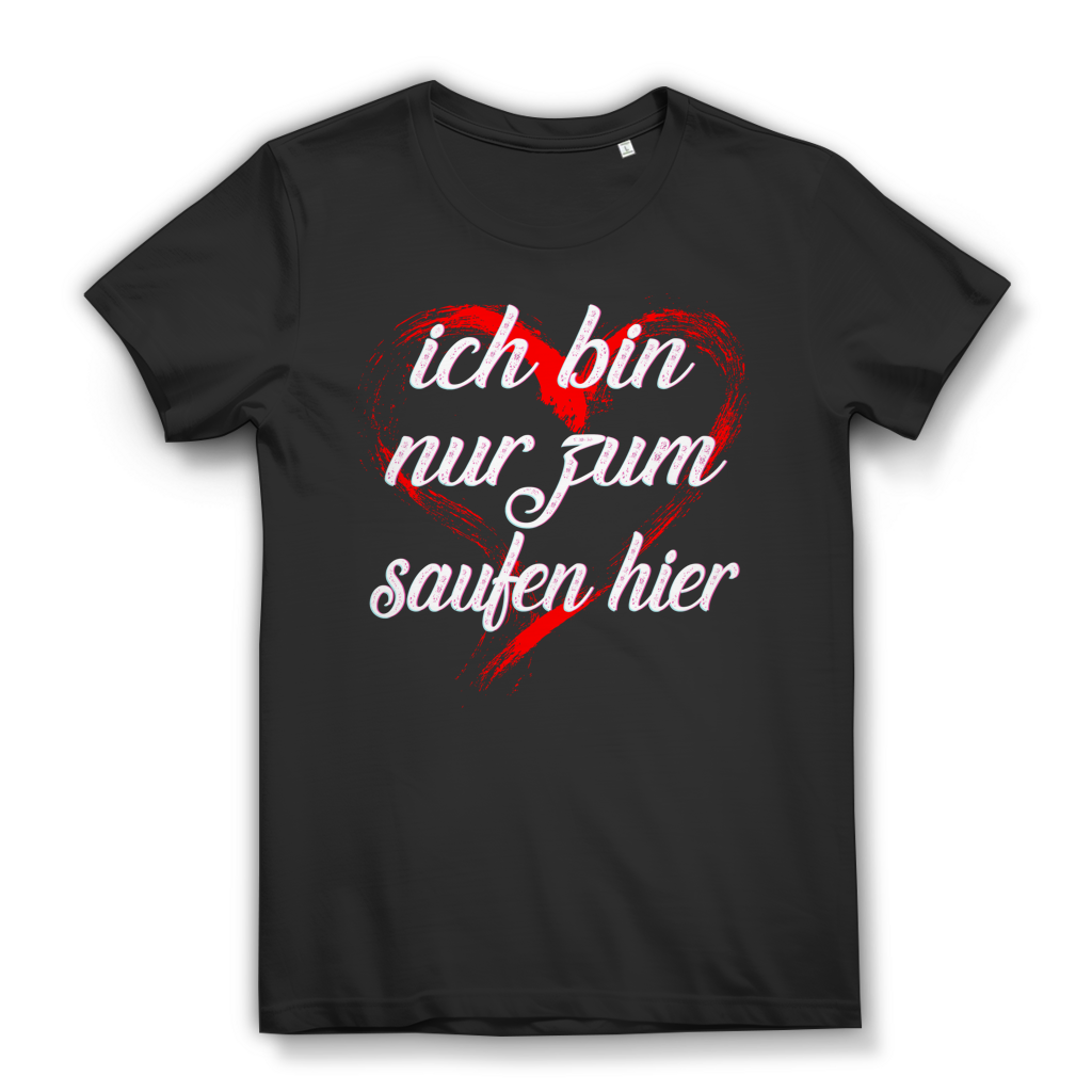 ich bin nur zum saufen hier Damen T-Shirt mit Herz Funshirt Black