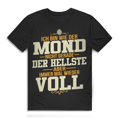 Wie der Mond nicht der Hellste aber immer mal wieder voll Herren T-Shirt