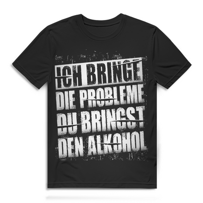 Ich bringe die Probleme du bringst den Alkohol Herren T-Shirt