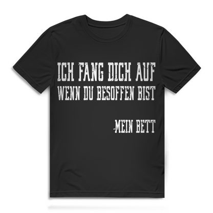 Ich fang dich auf wenn du besoffen bist Mein Bett Herren T-Shirt Party