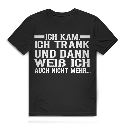 Ich kam ich trank und dann weiß ich auch nicht mehr Herren T-Shirt