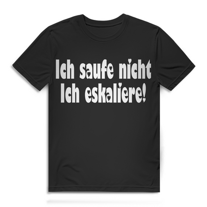 Ich saufe nicht Ich eskaliere Herren T-Shirt