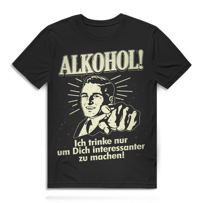 Alkohol Ich trinke nur um Dich interessanter zu machen Herren T-Shirt