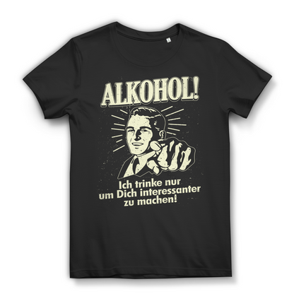 Alkohol Ich trinke nur um Dich interessanter zu machen Damen T-Shirt