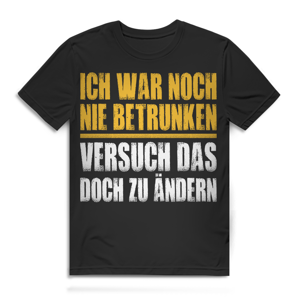 Ich war noch nie betrunken versuch das doch zu ändern Herren T-Shirt Black