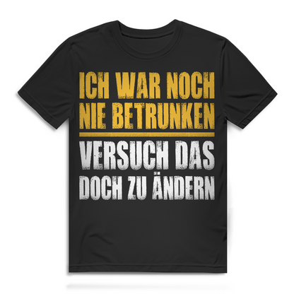 Ich war noch nie betrunken versuch das doch zu ändern Herren T-Shirt