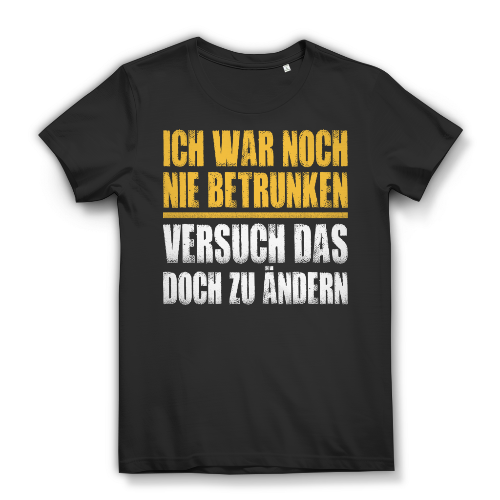 Ich war noch nie betrunken versuch das doch zu ändern Damen T-Shirt Black