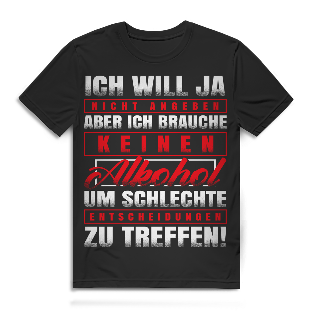 Ich brauche keinen Alkohol für schlechte Entscheidungen Herren T-Shirt Black
