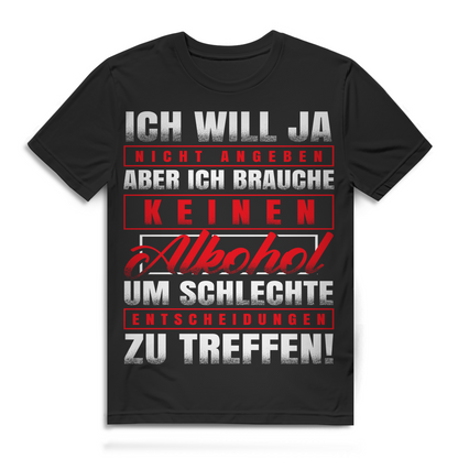 Ich brauche keinen Alkohol für schlechte Entscheidungen Herren T-Shirt