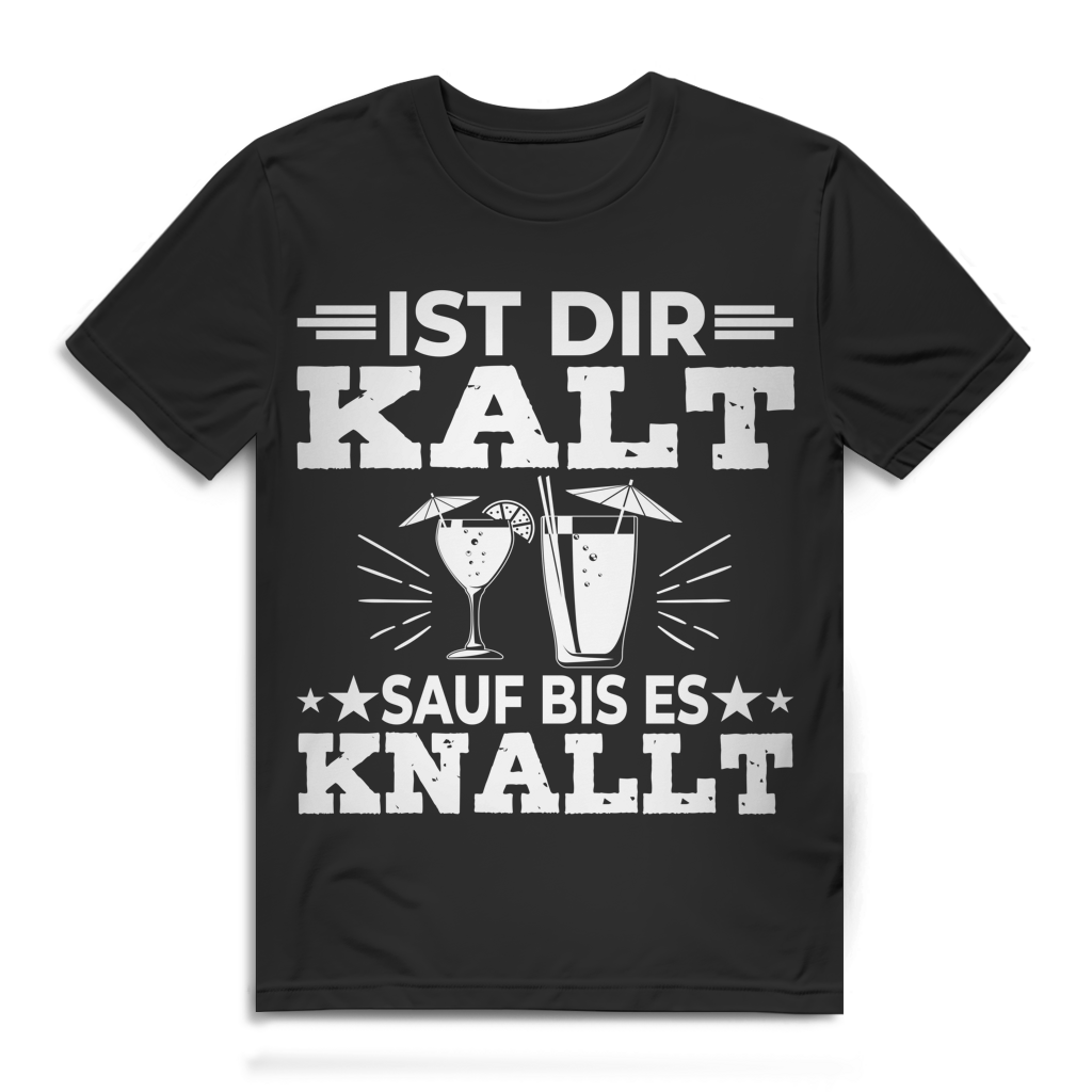 Ist dir kalt sauf bis es knallt Herren T-Shirt Black