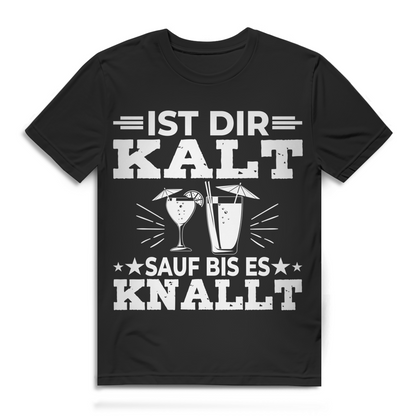 Ist dir kalt sauf bis es knallt Herren T-Shirt