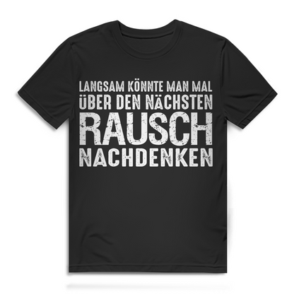 Langsam könnte man mal über den nächsten Rausch nachdenken Herren T-Shirt