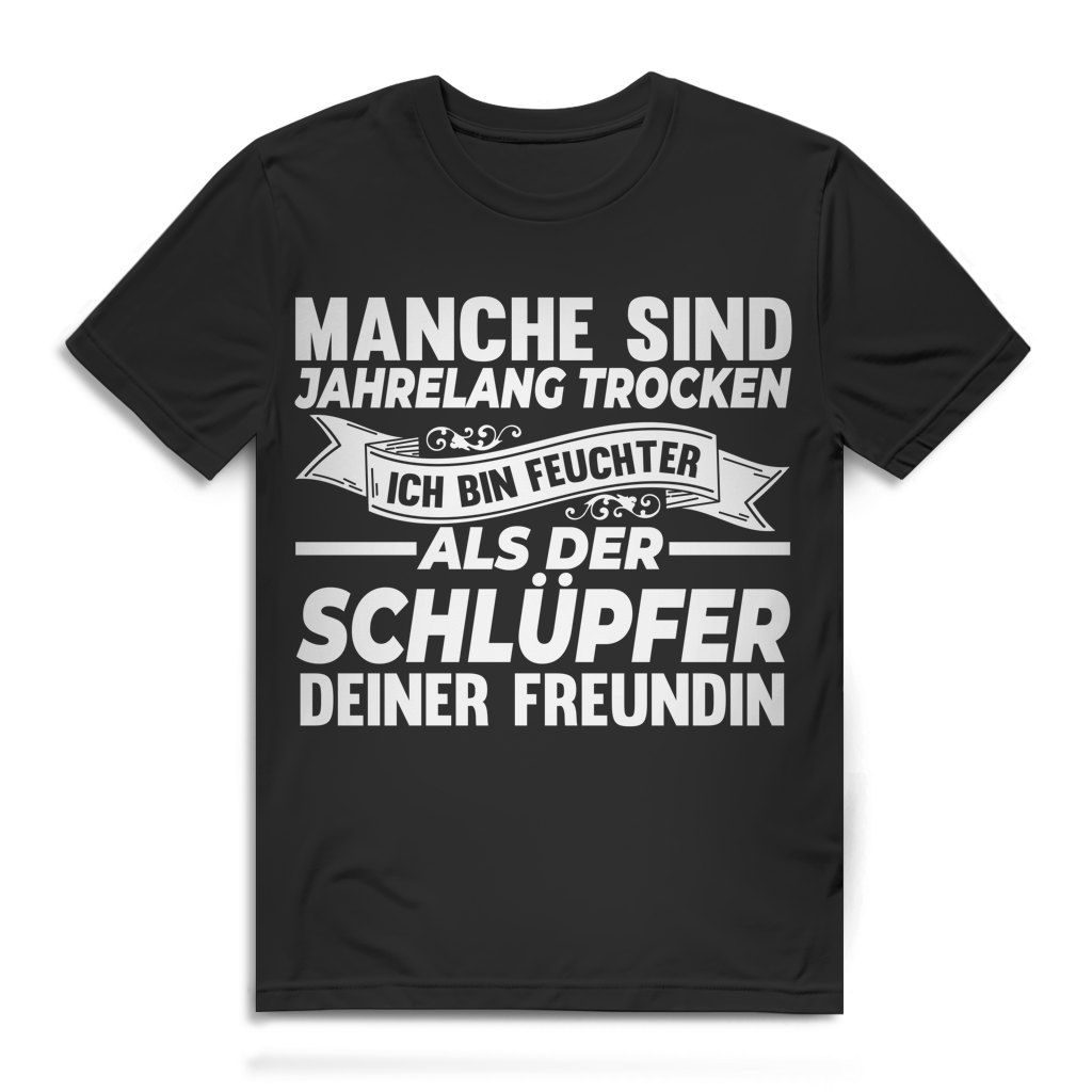 Manche sind jahrelang trocken ich bin feuchter als Schlüpfer Herren T-Shirt Black