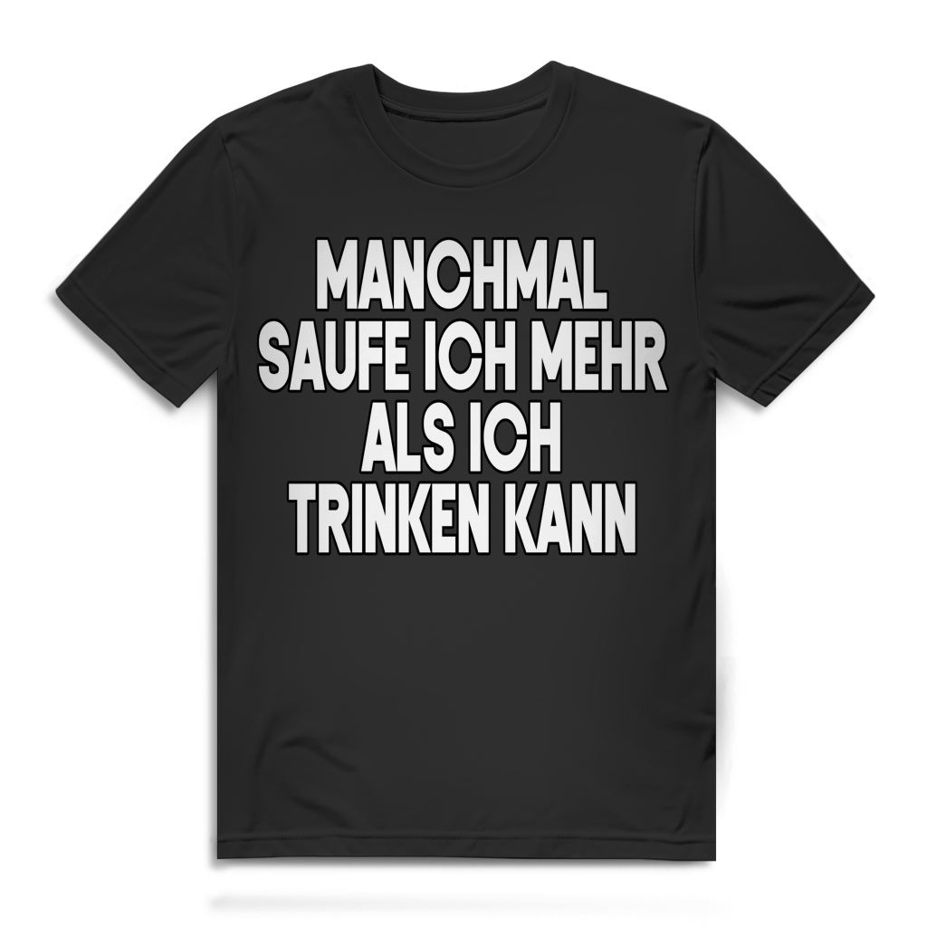 Manchmal saufe ich mehr als ich trinken kann Herren T-Shirt Trinkspruch Black