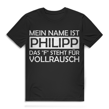 Mein Name ist Philipp das F steht für Vollrausch Herren T-Shirt