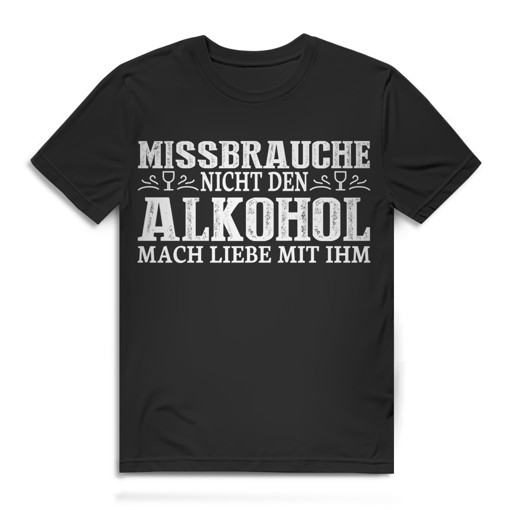Missbrauche nicht den Alkohol mach Liebe mit ihm Herren T-Shirt Weinshirt Black