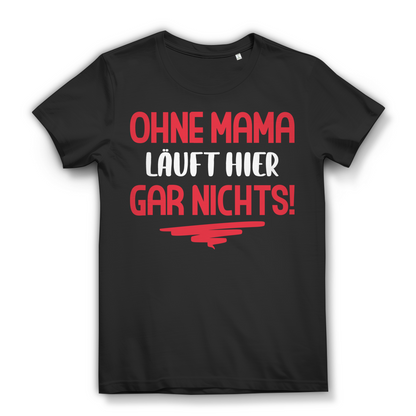 Ohne Mama läuft hier gar nichts Damen T-Shirt Mutter Shirt