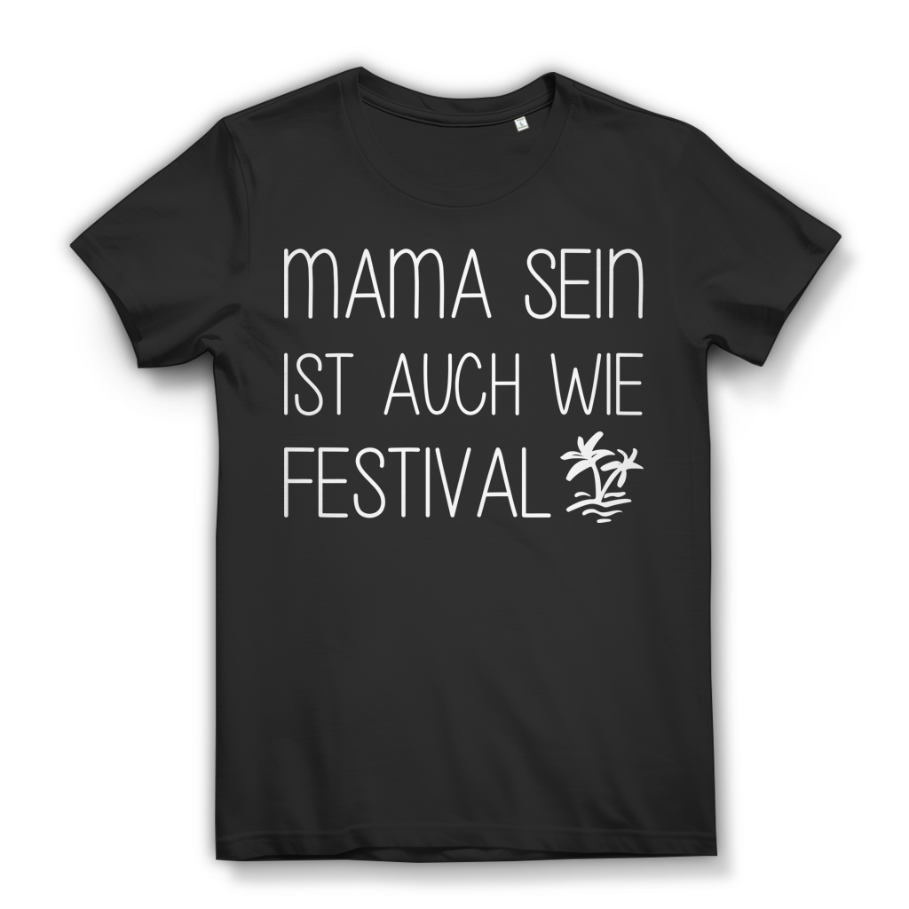 Mama sein ist auch wie Festival Damen T-Shirt Mutter Geschenk Shirt Black