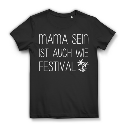Mama sein ist auch wie Festival Damen T-Shirt Mutter Geschenk Shirt