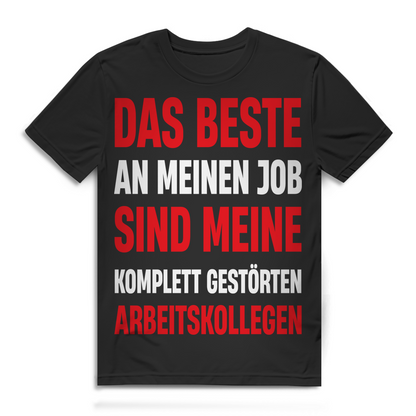 Das Beste an meinem Job komplett gestörte Kollegen Herren T-Shirt