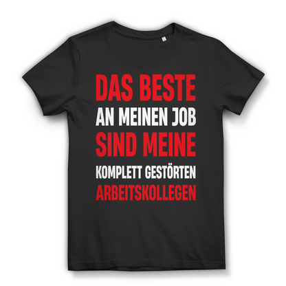 Das Beste an meinem Job komplett gestörte Kollegen Damen T-Shirt