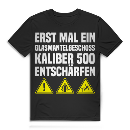 Erst mal ein Glasmantelgeschoss Kaliber 500 entschärfen Herren Bier T-Shirt