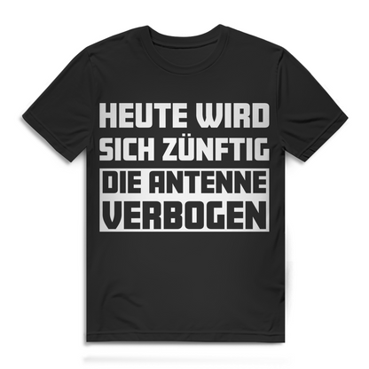 Heute wird sich zünftig die Antenne verbogen Herren T-Shirt Trinkshirt