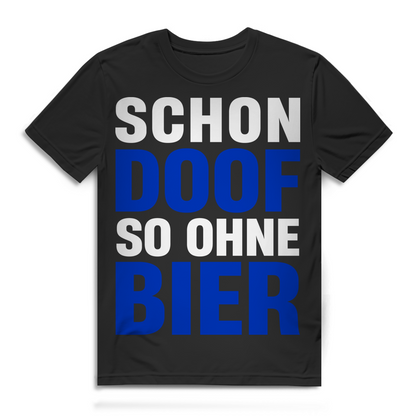 Schon doof so ohne Bier Herren T-Shirt Biertrinker Bio Baumwolle