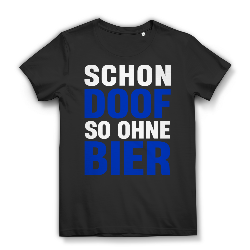 Schon doof so ohne Bier Damen T-Shirt Biertrinker Bio Baumwolle Black