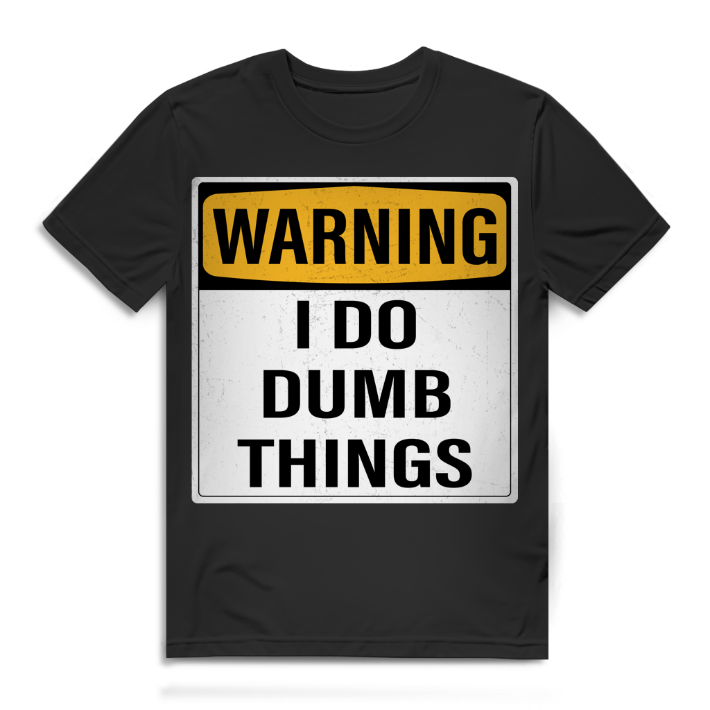 Warning I Do Dumb Things Herren T-Shirt Warnschild Black