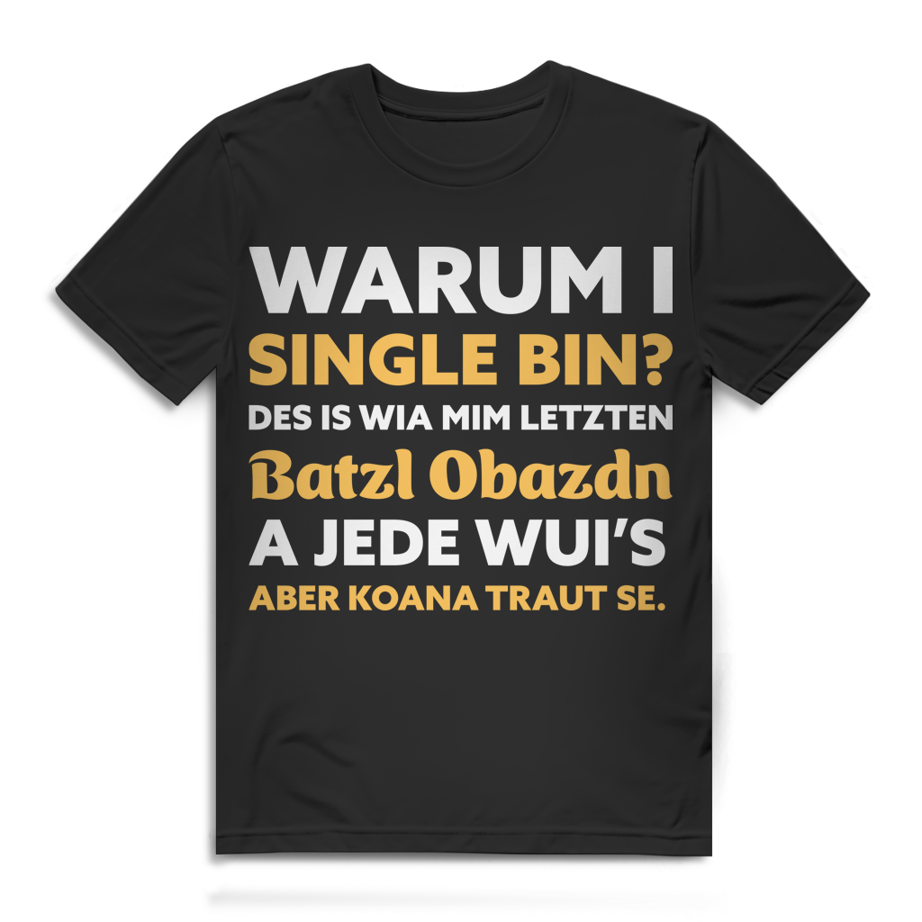Warum I Single bin Des is wia mim letzten Batzl Obazdn Herren T-Shirt Black