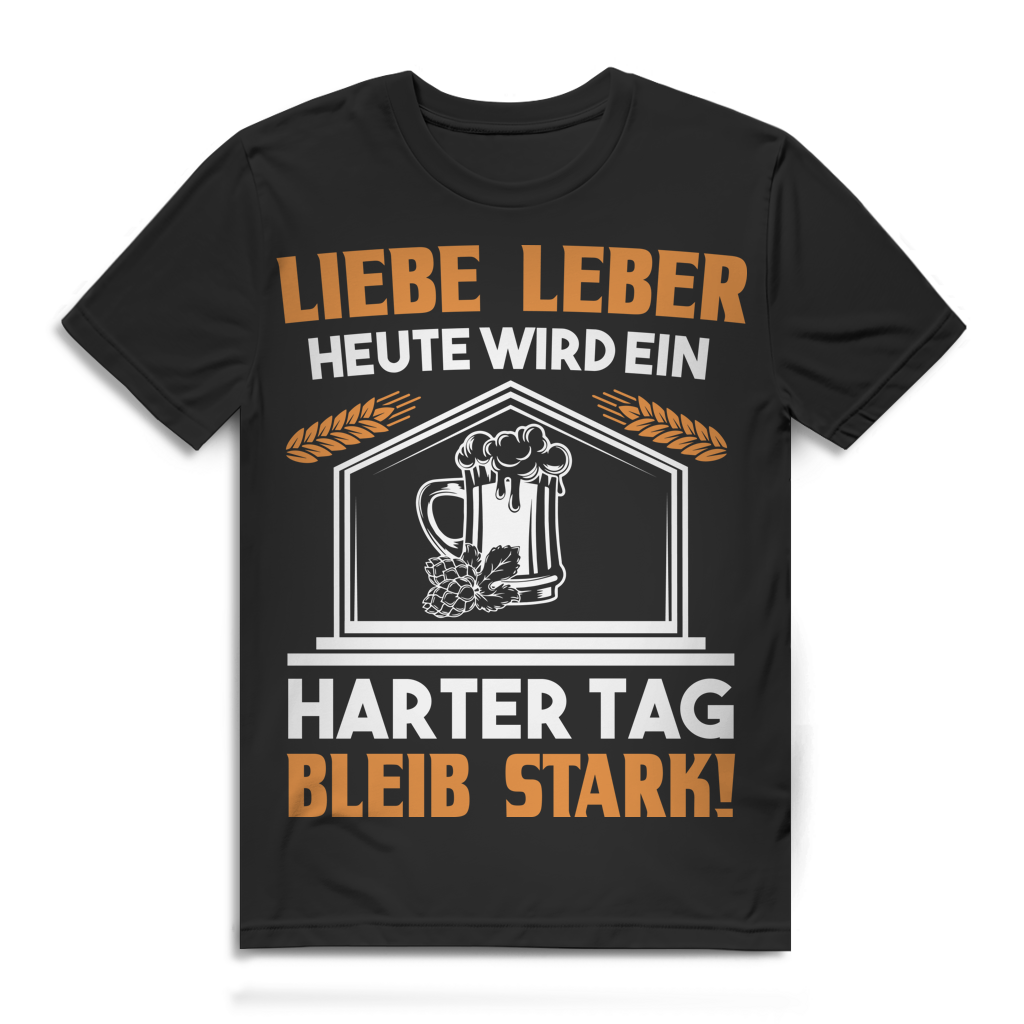 Liebe Leber heute wird ein harter Tag bleib stark Herren T-Shirt Bier Black