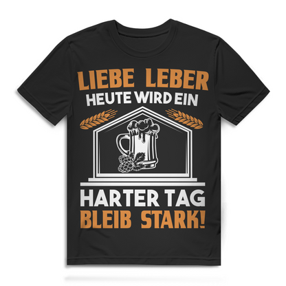 Liebe Leber heute wird ein harter Tag bleib stark Herren T-Shirt Bier