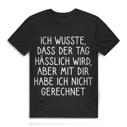 Tag hässlich wird aber mit dir nicht gerechnet Herren T-Shirt