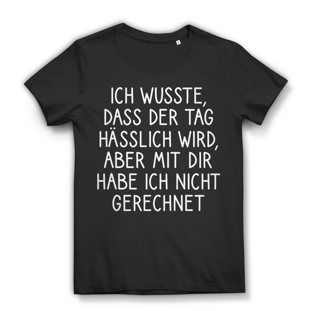 Tag hässlich wird aber mit dir nicht gerechnet Damen T-Shirt Black