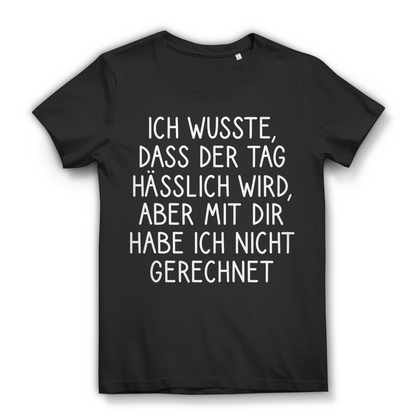 Tag hässlich wird aber mit dir nicht gerechnet Damen T-Shirt